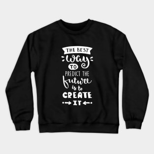 The Best Way To Predict The Future Crewneck Sweatshirt